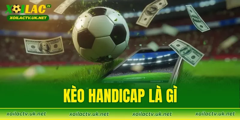 Kèo Handicap Là Gì