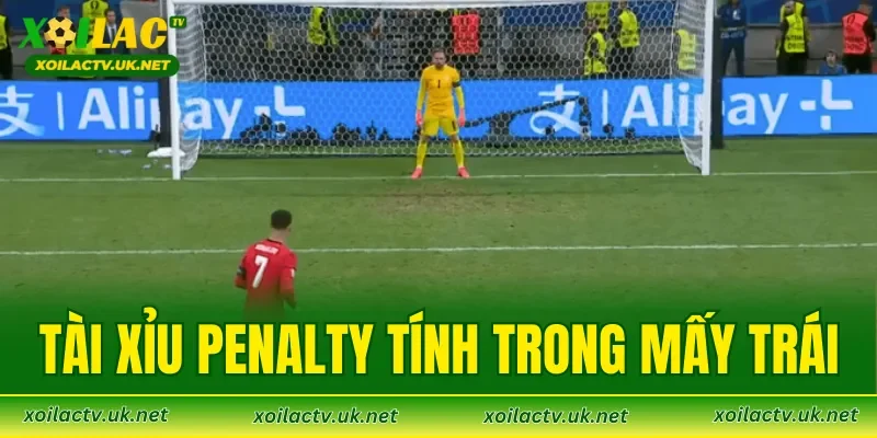 Tài Xỉu Penalty Tính Trong Mấy Trái